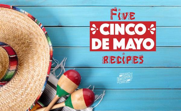 5 Festive Cinco de Mayo Recipes