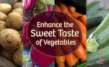 Enhance the Sweet Taste of Vegetables 
